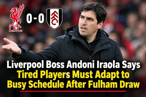 Liverpool Boss Andoni Iraola Says Tired Players Must Adapt to Busy Schedule After Fulham Draw