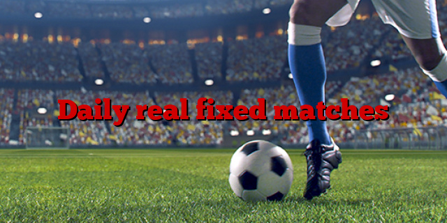 Daily real fixed matches