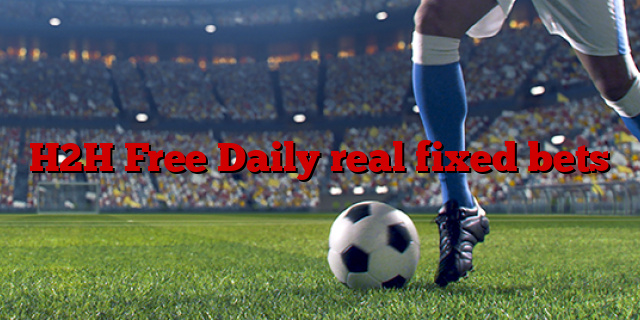 H2H Free Daily real fixed bets