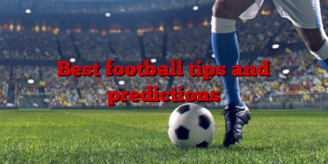 Best football tips and predictions