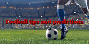 Football tips and predictions