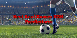 Best Real Soccer H2H Predictions