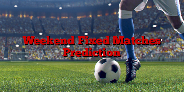 Weekend Fixed Matches Prediction