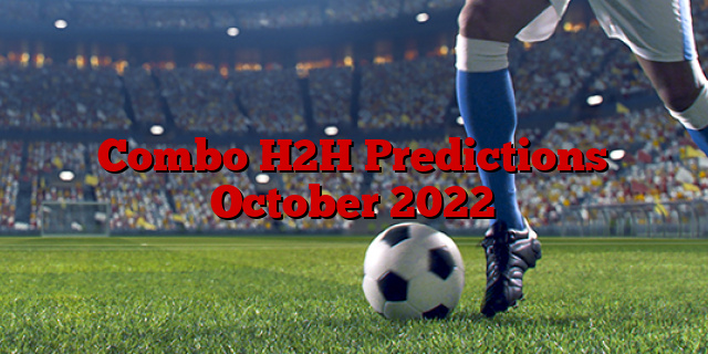 Combo H2H Predictions October 2022