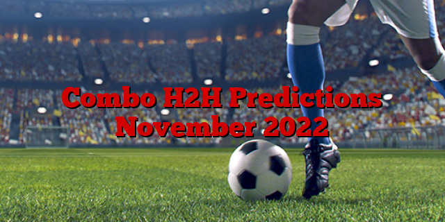 Combo H2H Predictions November 2022