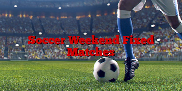 Soccer Weekend Fixed Matches
