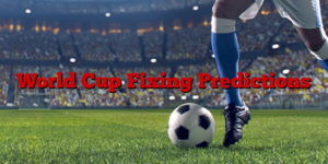 World Cup Fixing Predictions