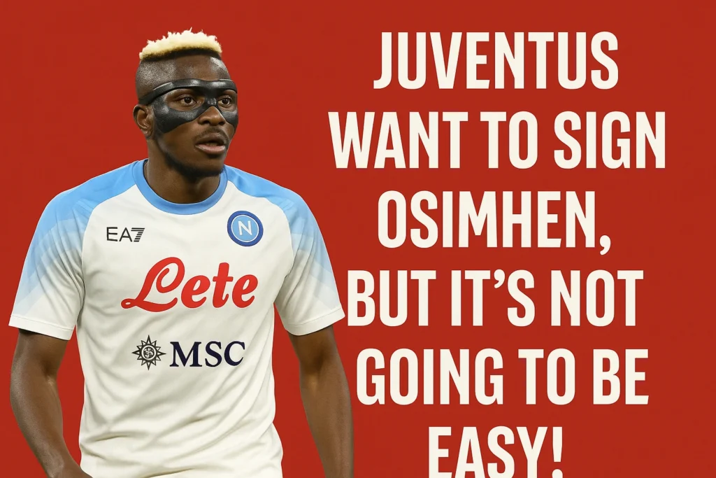 Juventus Want to Sign Osimhen, But Its Not Going to Be Easy!