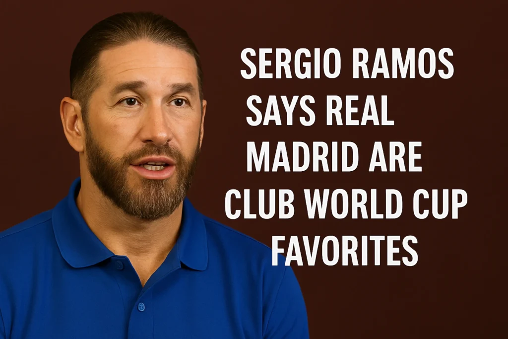 Sergio Ramos Says Real Madrid Are Club World Cup Favorites