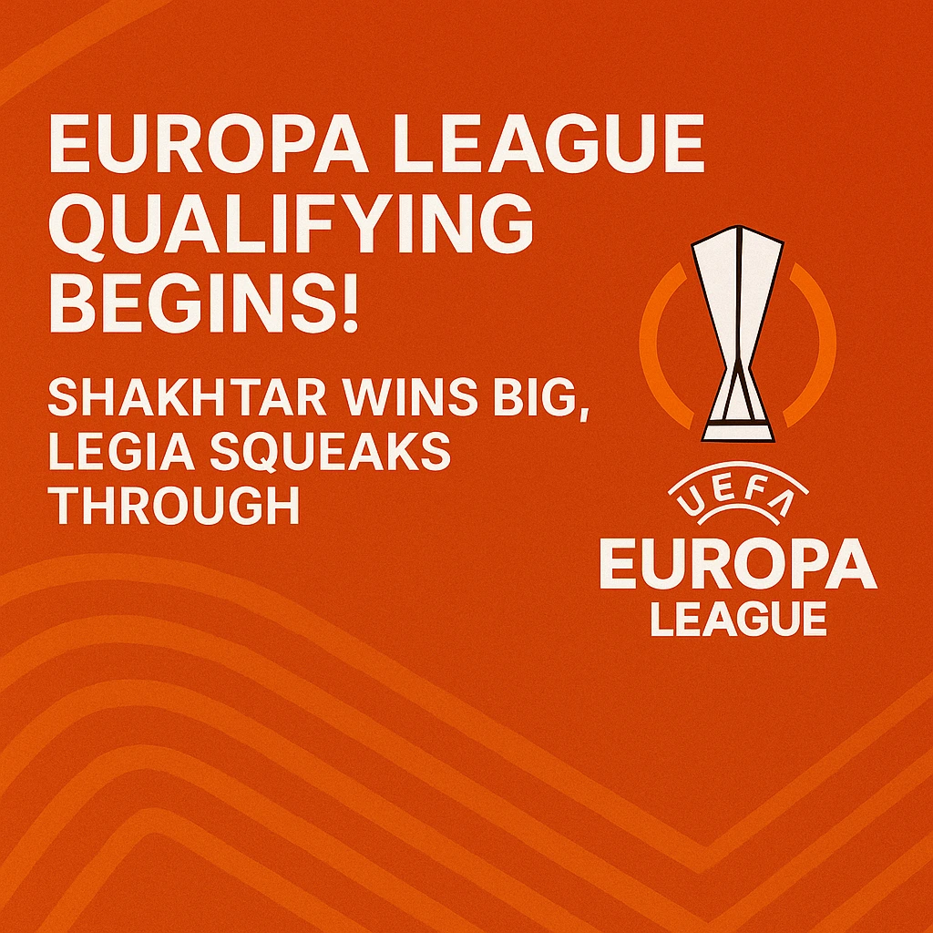 Europa League Qualifying Begins! Shakhtar Wins Big, Legia Squeaks Through