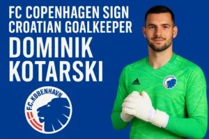 FC Copenhagen Sign Croatian Goalkeeper Dominik Kotarski