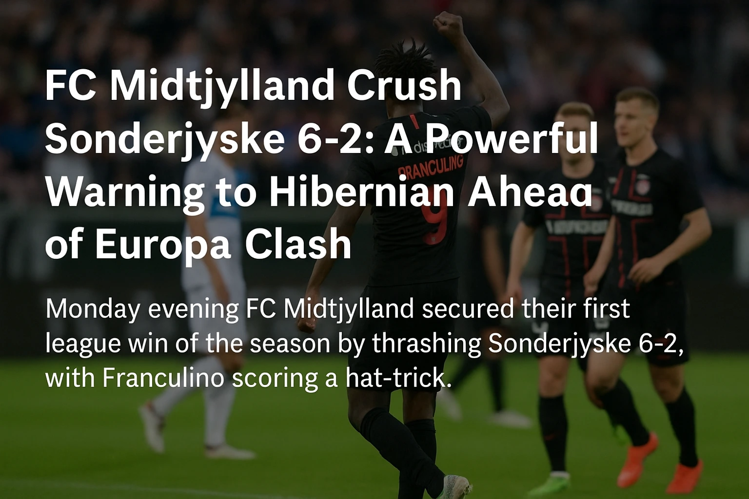 FC Midtjylland Crush Sonderjyske 6-2: A Powerful Warning to Hibernian Ahead of Europa Clash