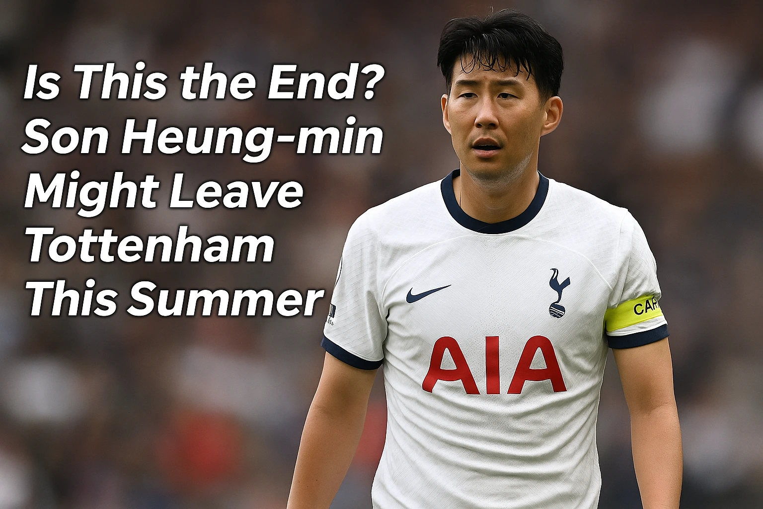 Is This the End? Son Heung-min Might Leave Tottenham This Summer