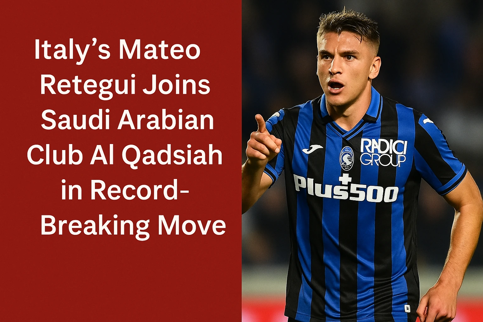 Italy’s Mateo Retegui Joins Saudi Arabian Club Al Qadsiah in Record-Breaking Move