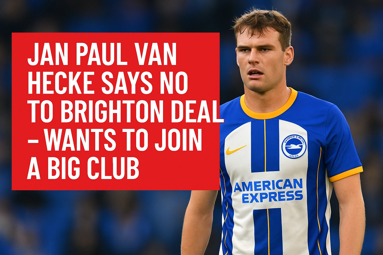 Jan Paul van Hecke Says No to Brighton Deal – Wants to Join a Big Club!