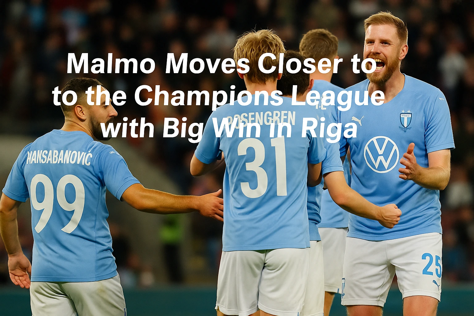 Malmö Moves Closer to the Champions League with Big Win in Riga