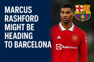 Marcus Rashford Might Be Heading to Barcelona!