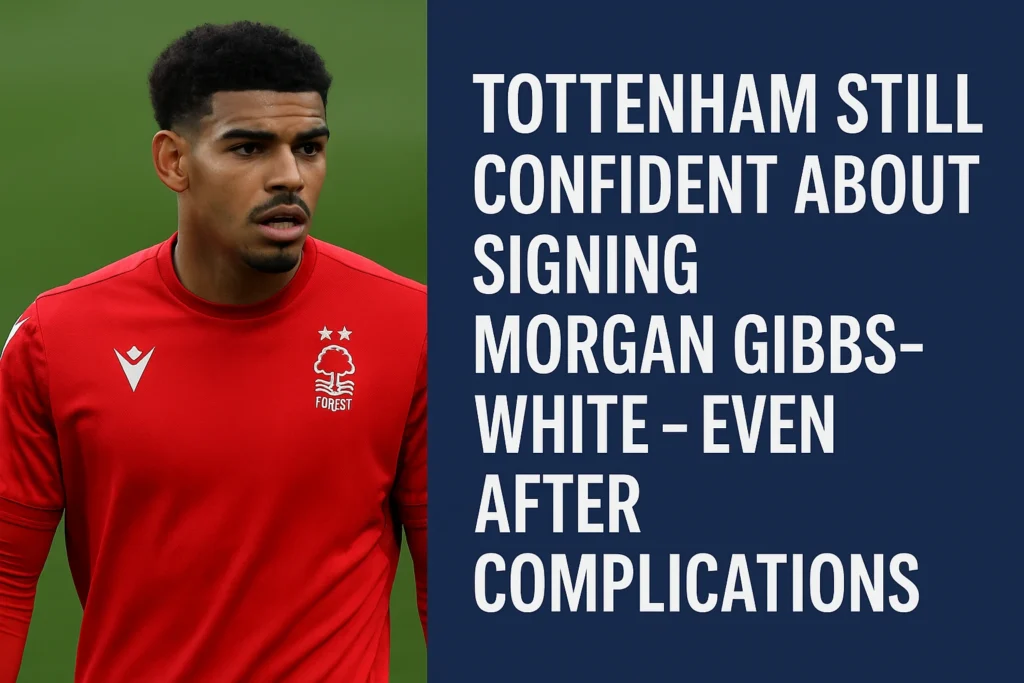 Tottenham Still Confident About Signing Morgan Gibbs-White – Even After Complications