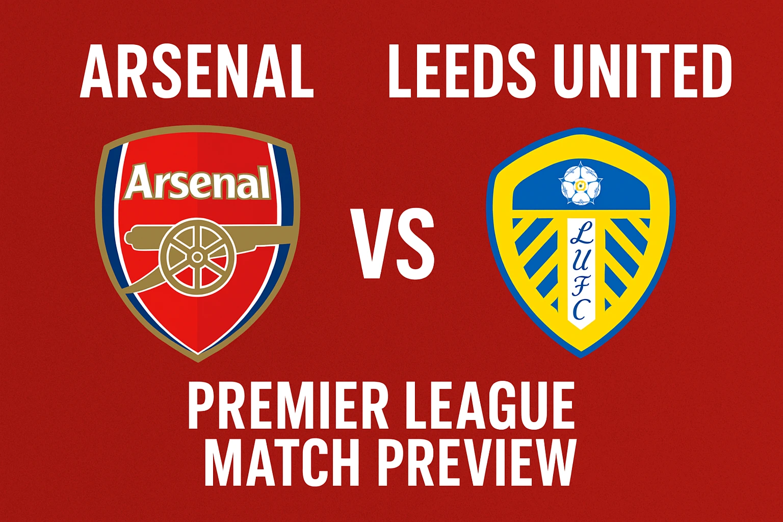 Arsenal vs Leeds United – Premier League Match Preview