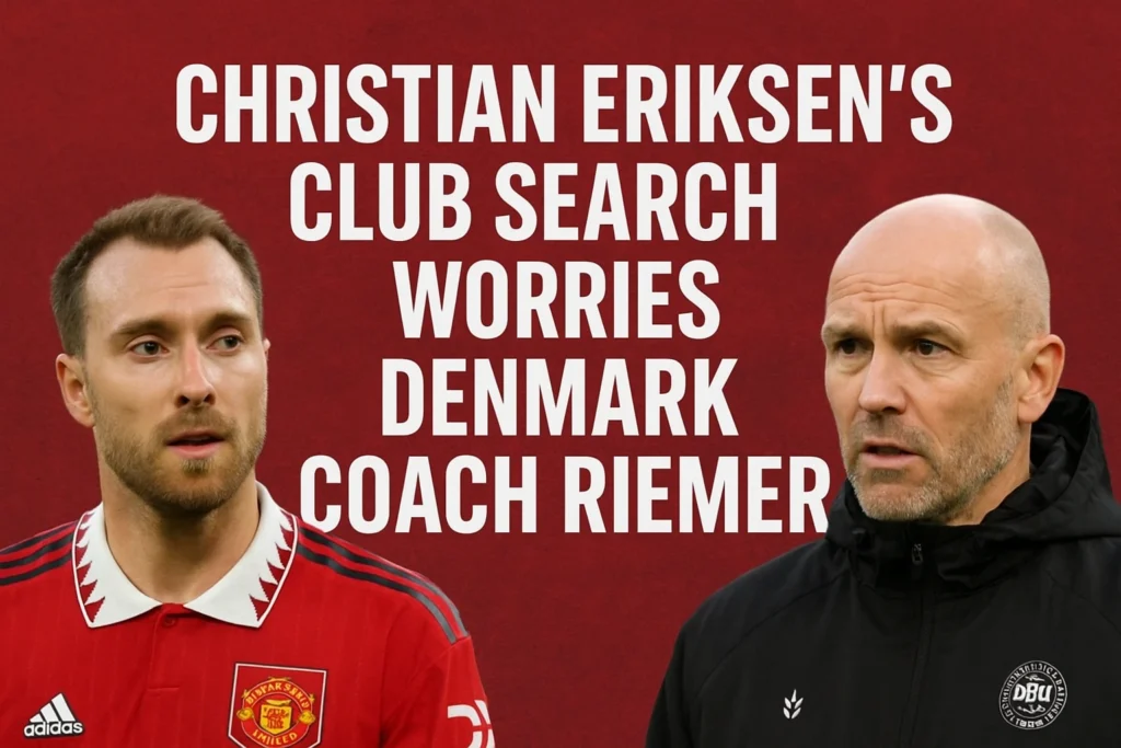 Christian Eriksen’s Club Search Worries Denmark Coach Riemer