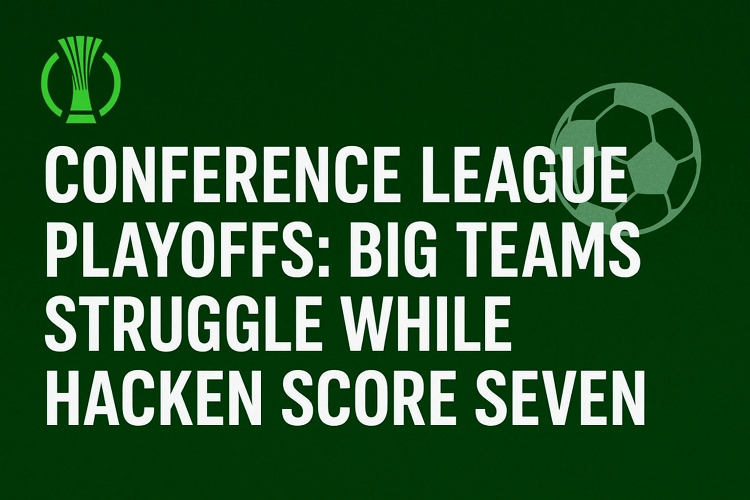 Conference League Playoffs: Big Teams Struggle While Hacken Score Seven