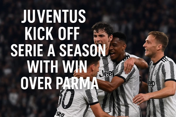 Juventus Kick Off Serie A Season with Win Over Parm