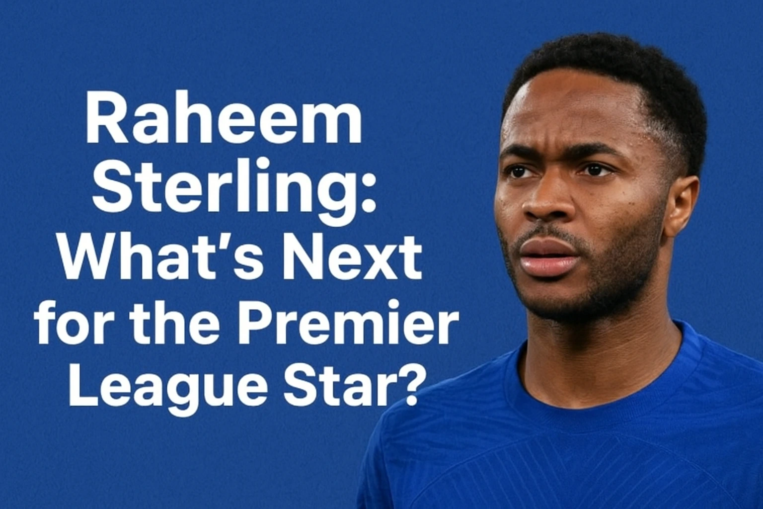 Raheem Sterling What’s Next for the Premier League Star