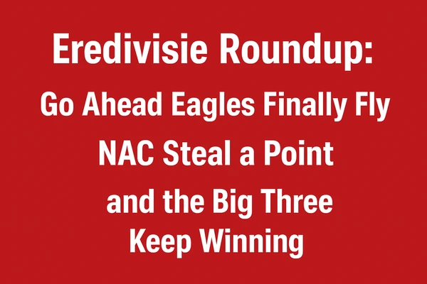 Eredivisie Roundup: Go Ahead Eagles Finally Fly, NAC Steal a Point, and the Big Three Keep Winning