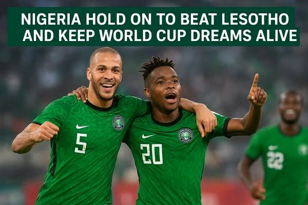 Nigeria Hold On to Beat Lesotho and Keep World Cup Dreams Alive