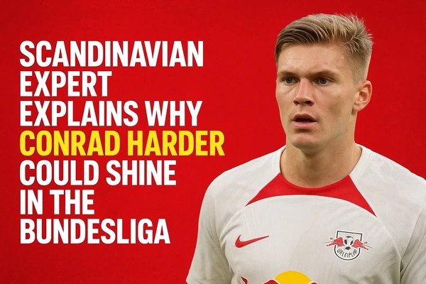 Scandinavian Expert Explains Why Conrad Harder Could Shine in the Bundesliga