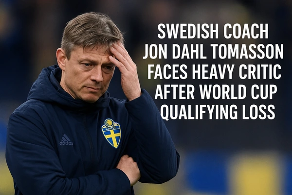 Swedish Coach Jon Dahl Tomasson Faces Heavy Criticism After World Cup Qualifying Loss