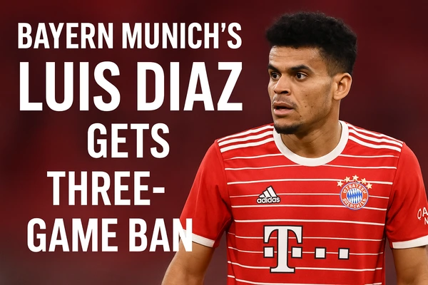 Bayern Munich’s Luis Diaz Gets Three-Game Ban