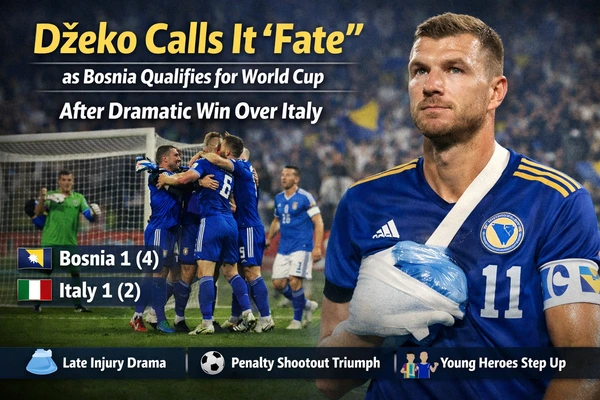 Džeko Calls It “Fate” as Bosnia Qualifies for World Cup After Dramatic Win Over Italy